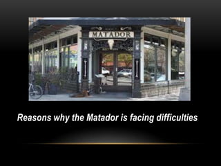 Reasons why the Matador is facing difficulties
 