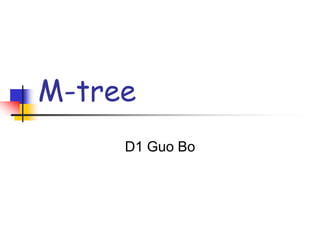 M-tree D1 Guo Bo  