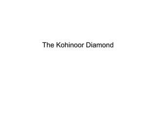 The Kohinoor Diamond 