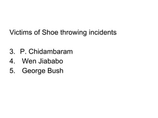 Victims of Shoe throwing incidents P. Chidambaram Wen Jiababo George Bush  
