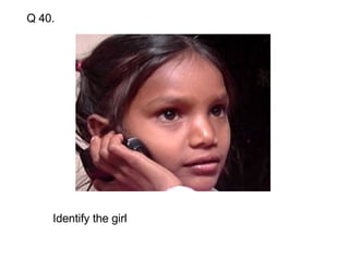 Identify the girl Q 40. 