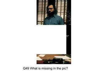 Q49 What is missing in the pic? 