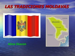LAS TRADICIONES MOLDAVAS Alina Diacon 