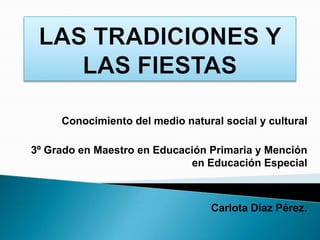 Conocimiento del medio natural social y cultural
3º Grado en Maestro en Educación Primaria y Mención
en Educación Especial
Carlota Díaz Pérez.
 