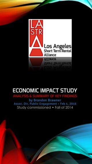  
ECONOMIC IMPACT STUDY  
ANALYSIS & SUMMARY OF KEY FINDINGS 
by Brandon Brawner  
Assoc. Dir, Public Engagement • Feb 4, 2016
Study commissioned • Fall of 2014
 