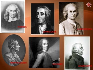 HOBBES
                                J.J.ROUSSEAU
              JOHN LOCKE




MONTESQUIEU
                     VOLTAIRE
                                 ADAM SMITH
                                       14
 