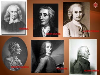 14
HOBBES
JOHN LOCKE
J.J.ROUSSEAU
MONTESQUIEU
VOLTAIRE
ADAM SMITH
 