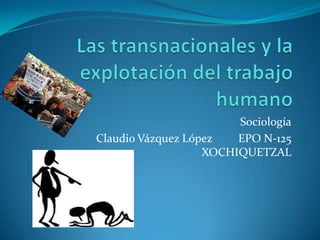 Sociología
Claudio Vázquez López   EPO N-125
                   XOCHIQUETZAL
 