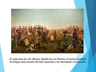 pero hay elementos en los signos visuales
que escapan a esa regla
En esta obra de J.M. Blanes, Batalla de Las Piedras, el bando triunfador
de Artigas está ubicado del lado izquierdo y los derrotados a la derecha.
 