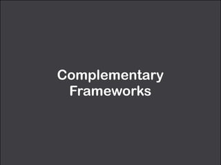 Complementary 
Frameworks 
 