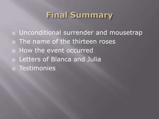    Unconditional surrender and mousetrap
   The name of the thirteen roses
   How the event occurred
   Letters of Blanca and Julia
   Testimonies
 