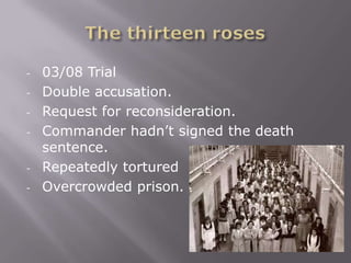 -   03/08 Trial
-   Double accusation.
-   Request for reconsideration.
-   Commander hadn’t signed the death
    sentence.
-   Repeatedly tortured
-   Overcrowded prison.
 