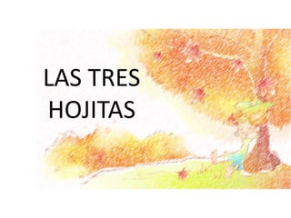 LAS TRES
HOJITAS
 