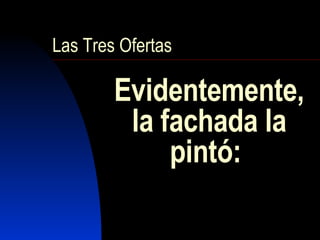Evidentemente, la fachada la pintó:  Las Tres Ofertas 
