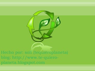 Hecho por: sofí (tequieroplaneta)blog: http://www.te-quiero-planeta.blogspot.com