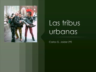 Las tribus urbanas  Carlos G. Jaidar 2°E 