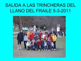 SALIDA A LAS TRINCHERAS DEL LLANO DEL FRAILE 5-3-2011 