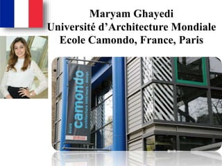 Maryam Ghayedi
Université d’Architecture Mondiale
Ecole Camondo, France, Paris
 