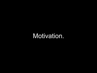 Motivation.
 