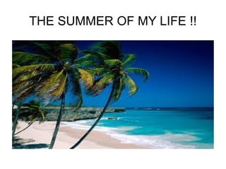 THE SUMMER OF MY LIFE !! 