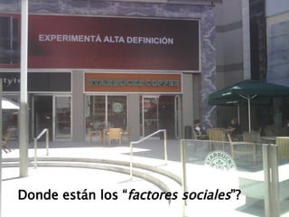 Donde están los “ factores sociales ”?