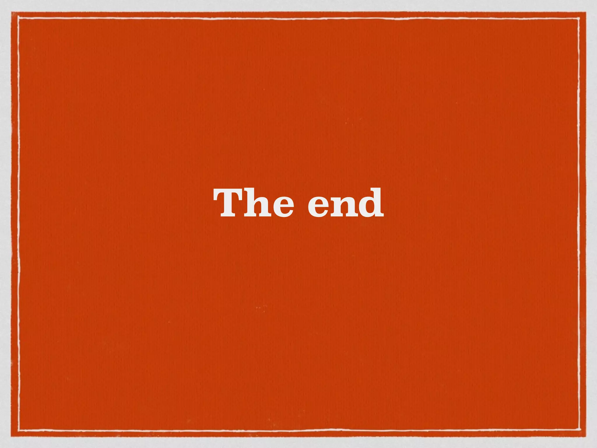 The end
 