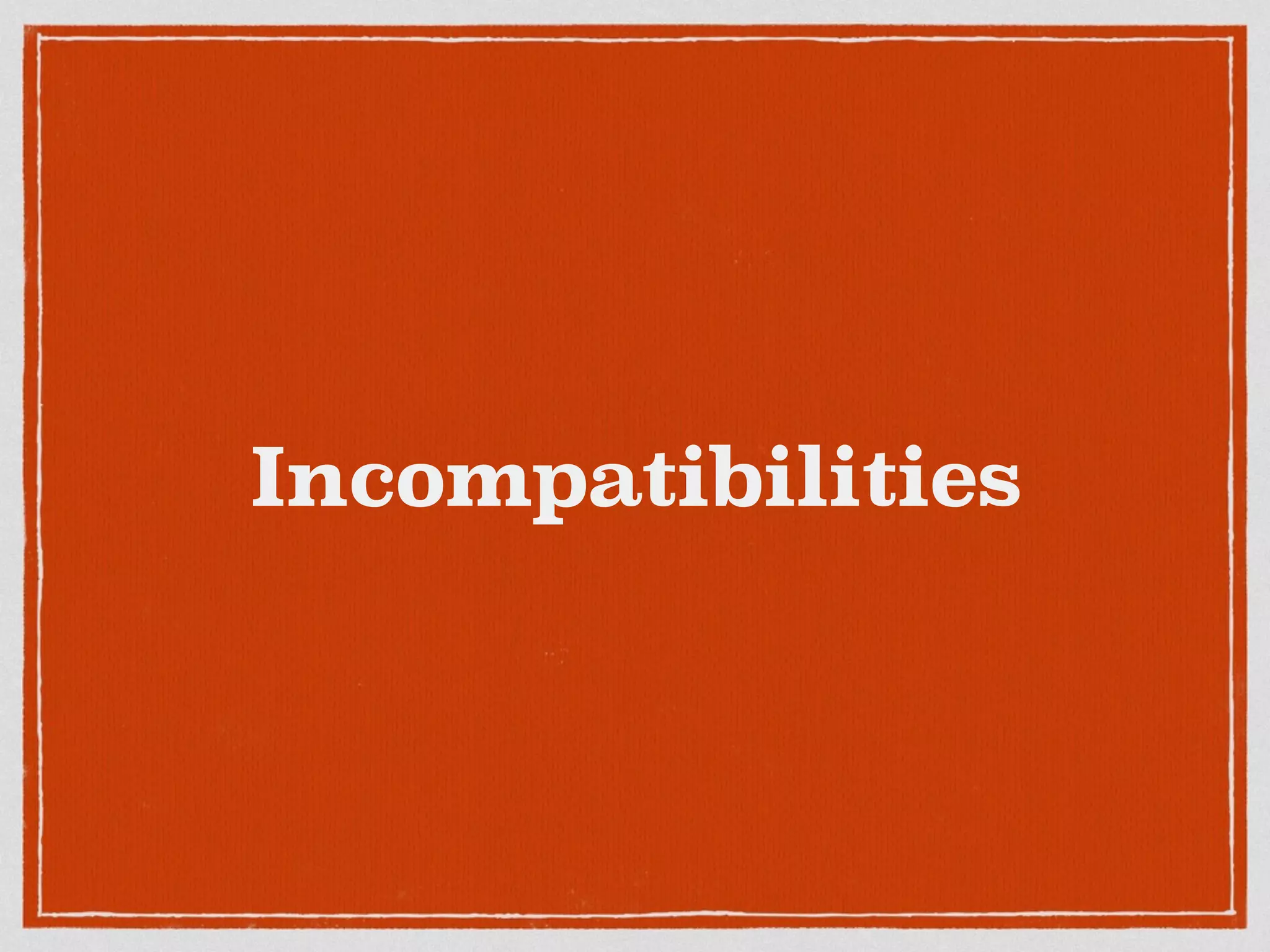 Incompatibilities
 