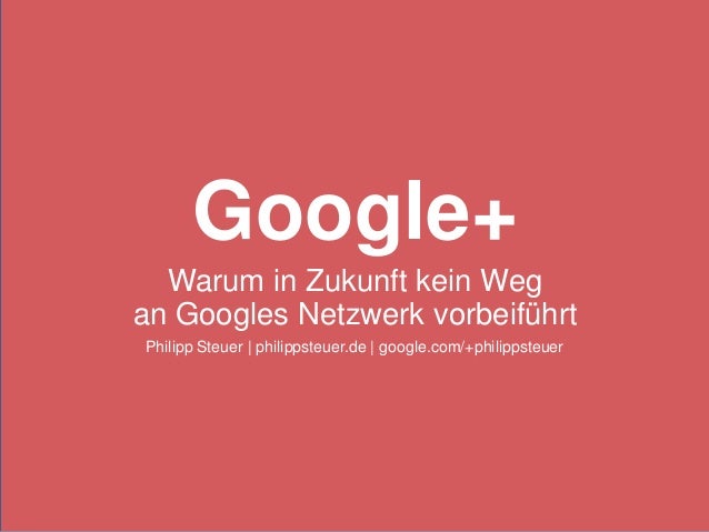 Google+  Warum in Zukunft kein Wegan Googles Netzwerk vorbeiführtPhilipp Steuer | philippsteuer.de | google.com/+philippst...