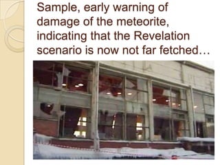 Sample, early warning of
damage of the meteorite,
indicating that the Revelation
scenario is now not far fetched…

 