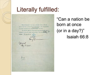 Literally fulfilled:
―Can a nation be
born at once
(or in a day?)‖
Isaiah 66:8

 