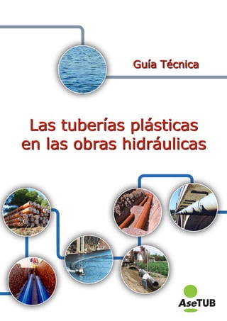 Guía Técnica
Las tuberías plásticas
en las obras hidráulicas
 