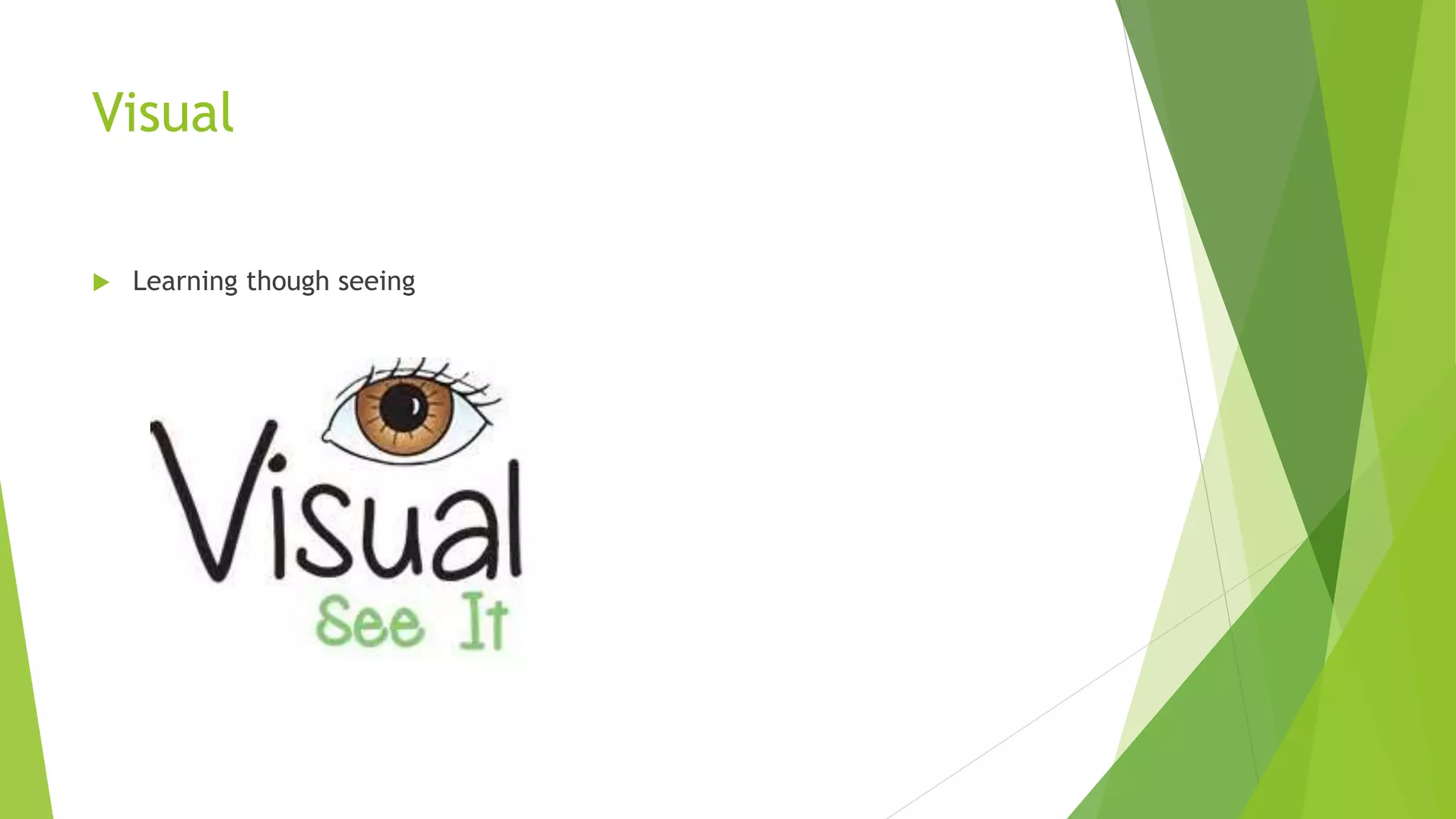 Visual
 Learning though seeing
 