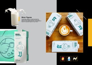 Minor Figures
A foamable, suitable for vegans & source for
calcium, Minor figures is an oat milk dairy free
alternative that supplies Baristas. The packaging is
based on expressive figures in each flavor.
 