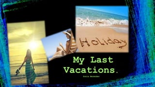 My Last
Vacations.
Sonia Bermúdez
 