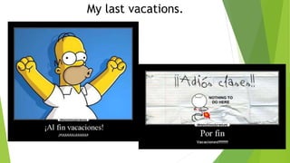 My last vacations.
 