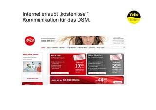 Internet erlaubt „
                 kostenlose“
Kommunikation für das DSM.
 