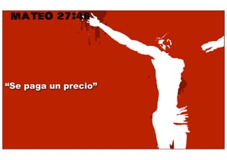 MATEO 27:46




“Se paga un precio”
 