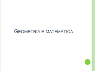 GEOMETRIA E MATEMÁTICA
 