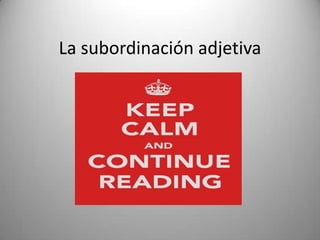 La subordinación adjetiva
 