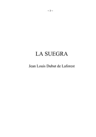 ~3~

LA SUEGRA
Jean Louis Dubut de Laforest

 