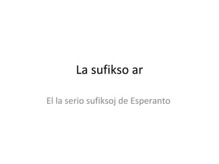 La sufikso ar El la serio sufiksoj de Esperanto  