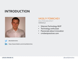 LASUG ONLINE #1 @vasiliyfomichev2
VASILIY FOMICHEV
SOLUTIONARCHITECT
VERNDALE
• SitecoreTechnology MVP
• Technology enthusiast
• Passionate about innovation
• cmsbestpractices.com
https://www.linkedin.com/in/vasiliyfomichev
@vasiliyfomichev
INTRODUCTION
 