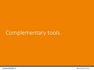 LASUG ONLINE #1 @vasiliyfomichev32
Complementary tools
 