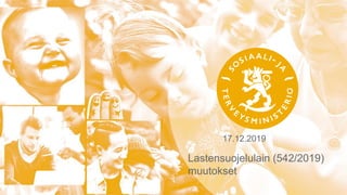 17.12.2019
Lastensuojelulain (542/2019)
muutokset
 