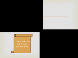 



Trabajo realizado
  por: cristina
  martínez díez
 