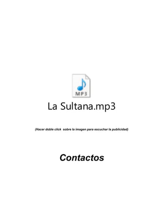 La Sultana.mp3
(Hacer doble click sobre la imagen para escuchar la publicidad)
Contactos
 
