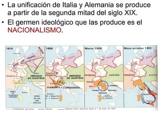 La unificación de Italia y Alemania se produce a partir de la segunda mitad del siglo XIX. El germen ideológico que las produce es el  NACIONALISMO . 