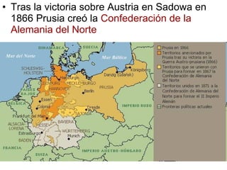 Tras la victoria sobre Austria en Sadowa en 1866 Prusia creó la  Confederación de la Alemania del Norte 