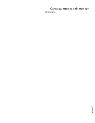 Cartasquenuncadebieronser
Página5
por siempre.
 