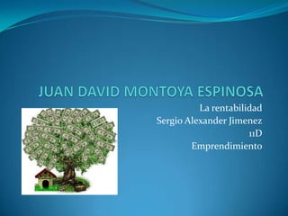 La rentabilidad
Sergio Alexander Jimenez
                      11D
        Emprendimiento
 